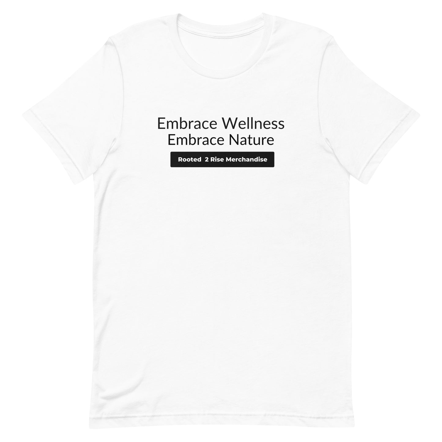 Embrace Wellness , Embrace Nature Unisex t-shirt